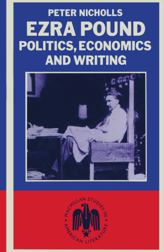 Ezra Pound: Politics, Economics and Writing: A Study of The Cantos