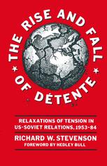 The Rise and Fall of Détente: Relaxations of Tension in US-Soviet Relations 1953–84