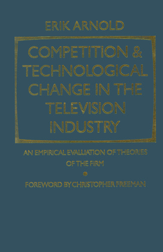 Competition and Technological Change in the Television Industry: An Empirical Evaluation of Theories of the Firm