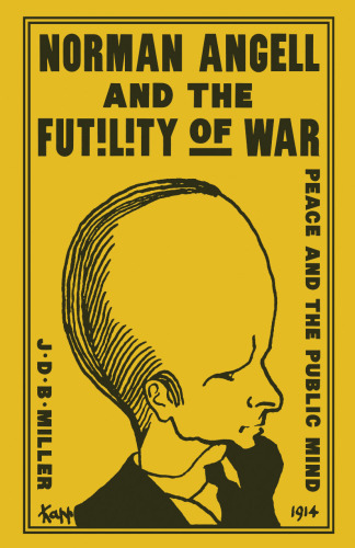Norman Angell and the Futility of War: Peace and the Public Mind