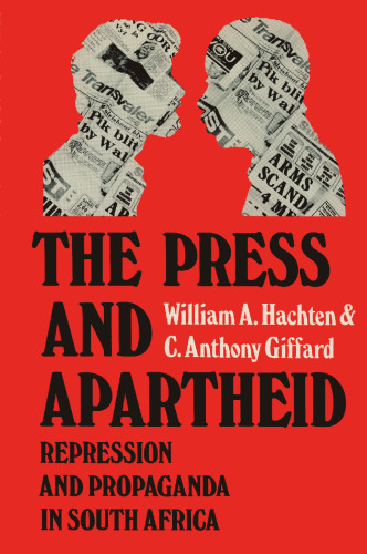 The Press and Apartheid: Repression and Propaganda in South Africa