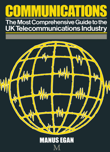 Communications: The Most Comprehensive Guide to the UK Telecommunications Industry