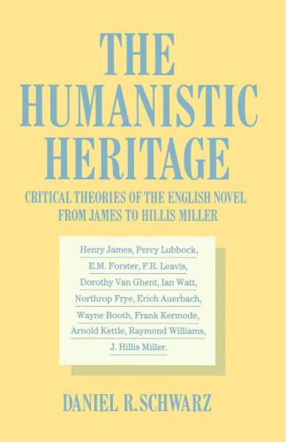 The Humanistic Heritage: Critical Theories of the English Novel from James to Hillis Miller