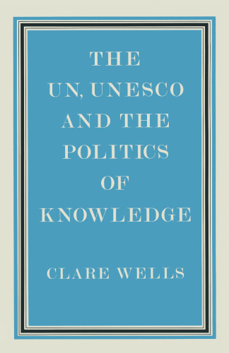 The UN, UNESCO and the Politics of Knowledge