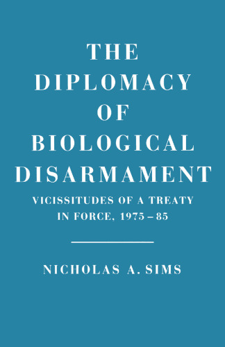The Diplomacy of Biological Disarmament: Vicissitudes of a Treaty in Force, 1975–85