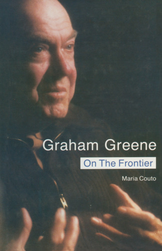Graham Greene: On the Frontier: Politics and Religion in the Novels
