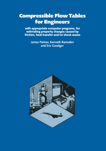 Compressible Flow Tables for Engineers: With Appropriate Computer Programs, for Estimating Property Changes Caused by Friction Heat Transfer and/or Shock Waves