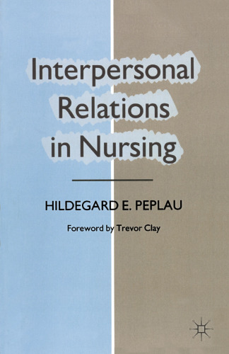 Interpersonal Relations in Nursing: A Conceptual Frame of Reference for Psychodynamic Nursing