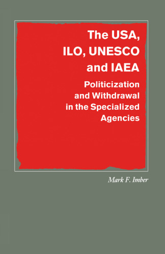 The USA, ILO, UNESCO and IAEA: Politicization and Withdrawal in the Specialized Agencies
