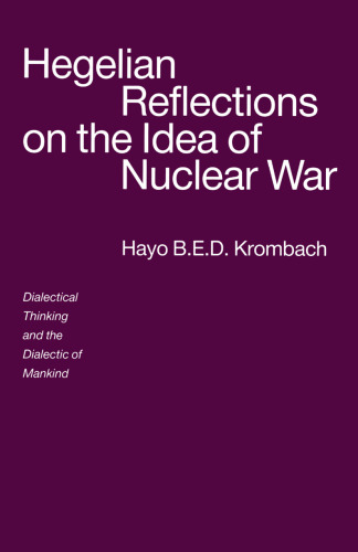 Hegelian Reflections on the Idea of Nuclear War: Dialectical Thinking and the Dialectic of Mankind