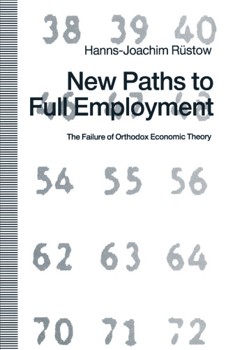 New Paths to Full Employment: The Failure of Orthodox Economic Theory