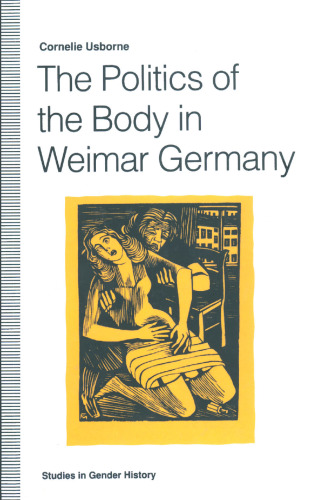 The Politics of the Body in Weimar Germany: Women’s Reproductive Rights and Duties