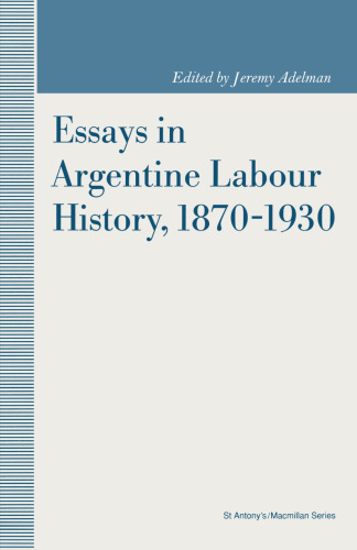 Essays in Argentine Labour History 1870–1930