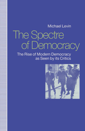 The Spectre of Democracy: The Rise of Modern Democracy as seen by its Critics