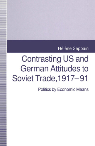Contrasting US and German Attitudes to Soviet Trade, 1917–91: Politics by Economic Means