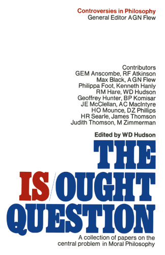 The Is-Ought Question: A Collection of Papers on the Central Problem in Moral Philosophy