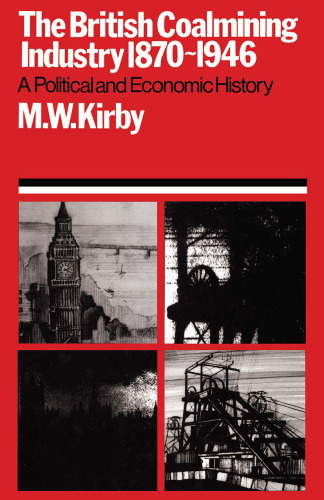 The British Coalmining Industry, 1870 – 1946: A Political and Economic History
