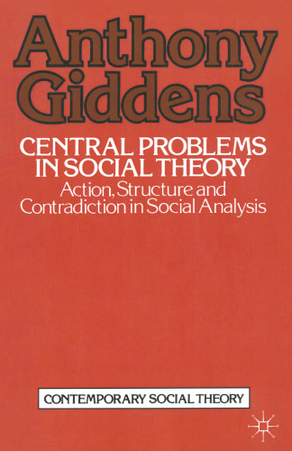 Central Problems in Social Theory: Action, structure and contradiction in social analysis