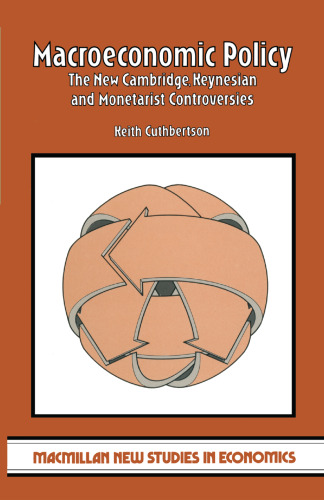 Macroeconomic Policy: The New Cambridge, Keynesian and Monetarist Controversies
