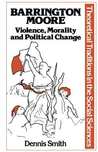 Barrington Moore: Violence, morality and political change
