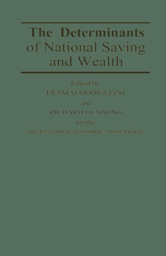 The Determinants of National Saving and Wealth: Proceedings of a Conference held by the International Economic Association at Bergamo, Italy