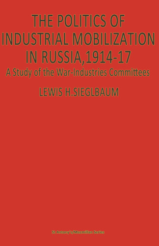 The Politics of Industrial Mobilization in Russia, 1914–17: A Study of the War-Industries Committees