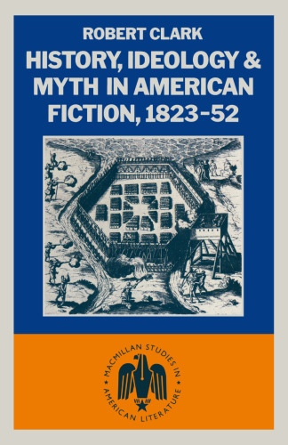 History, Ideology and Myth in American Fiction, 1823–52