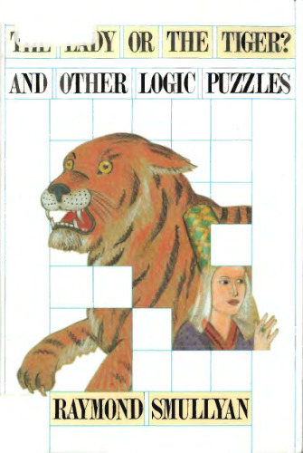 Lady or the Tiger And Other Logic Puzzles Including a Mathematical Novel