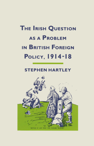 The Irish Question as a Problem in British Foreign Policy, 1914–18