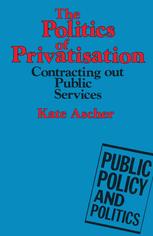 The Politics of Privatisation: Contracting Out Public Services