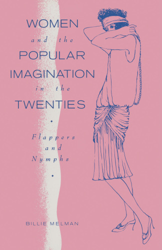 Women and the Popular Imagination in the Twenties: Flappers and Nymphs