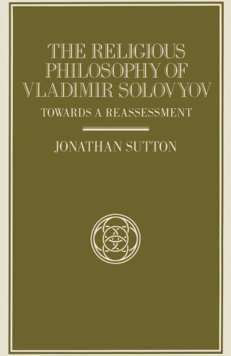 The Religious Philosophy of Vladimir Solovyov: Towards a Reassessment