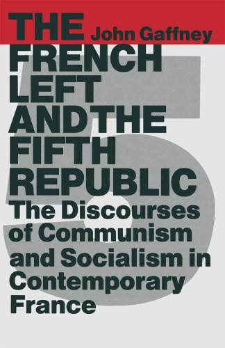The French Left and the Fifth Republic: The Discourses of Communism and Socialism in Contemporary France