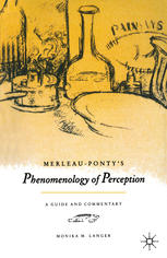 Merleau-Ponty’s Phenomenology of Perception: A Guide and Commentary