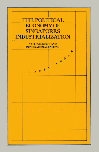 The Political Economy of Singapore’s Industrialization: National State and International Capital