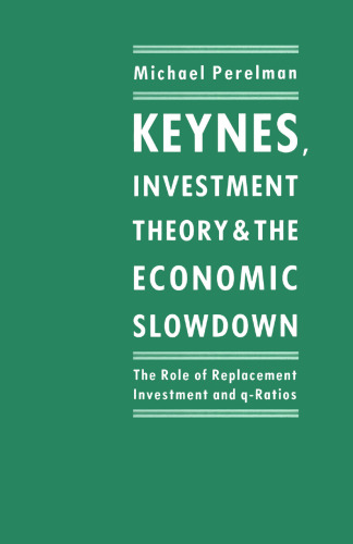 Keynes, Investment Theory and the Economic Slowdown: The Role of Replacement Investment and q-Ratios