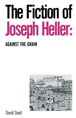 The Fiction of Joseph Heller: Againts the Grain