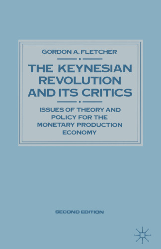 The Keynesian Revolution and its Critics: Issues of Theory and Policy for the Monetary Production Economy