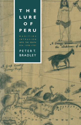 The Lure of Peru: Maritime Intrusion into the South Sea, 1598–1701