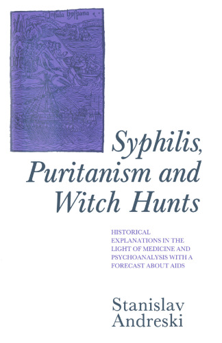 Syphilis, Puritanism and Witch Hunts: Historical Explanations in the Light of Medicine and Psychoanalysis with a Forecast about Aids