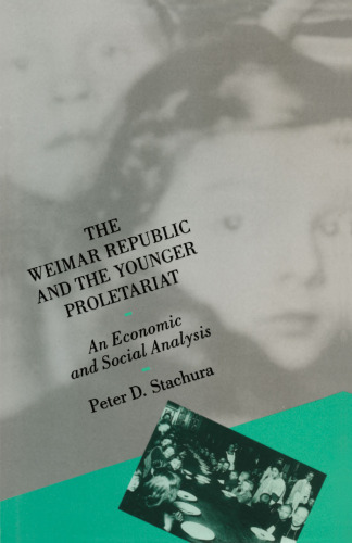 The Weimar Republic and the Younger Proletariat: An Economic and Social Analysis