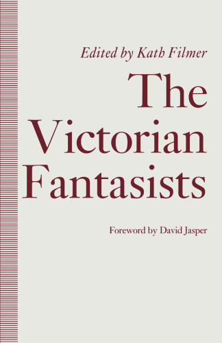 The Victorian Fantasists: Essays on Culture, Society and Belief in the Mythopoeic Fiction of the Victorian Age