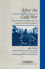 After the Cold War: Europe’s New Political Architecture