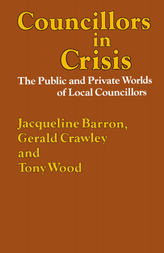 Councillors in Crisis: The Public and Private Worlds of Local Councillors