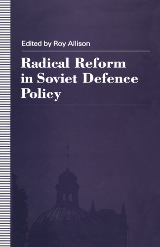 Radical Reform in Soviet Defence Policy: Selected Papers from the Fourth World Congress for Soviet and East European Studies, Harrogate, 1990