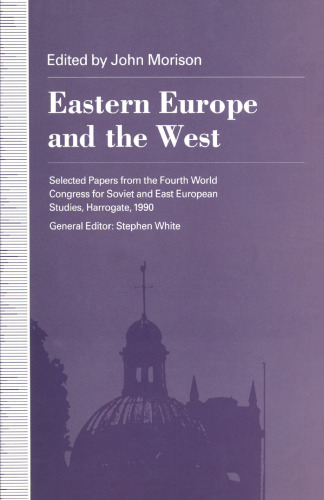 Eastern Europe and the West: Selected Papers from the Fourth World Congress for Soviet and East European Studies, Harrogate, 1990
