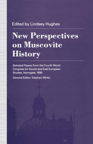 New Perspectives on Muscovite History: Selected Papers from the Fourth World Congress for Soviet and East European Studies, Harrogate, 1990