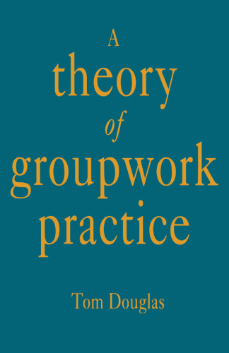 A Theory of Groupwork Practice