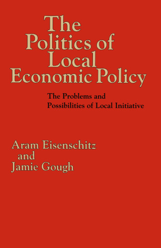 The Politics of Local Economic Policy: The Problems and Possibilities of Local Initiative