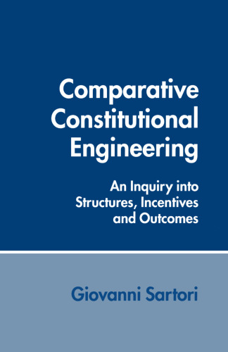 Comparative Constitutional Engineering: An Inquiry into Structures, Incentives and Outcomes